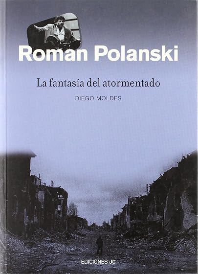 Roman Polanski. La fantasía del atormentado