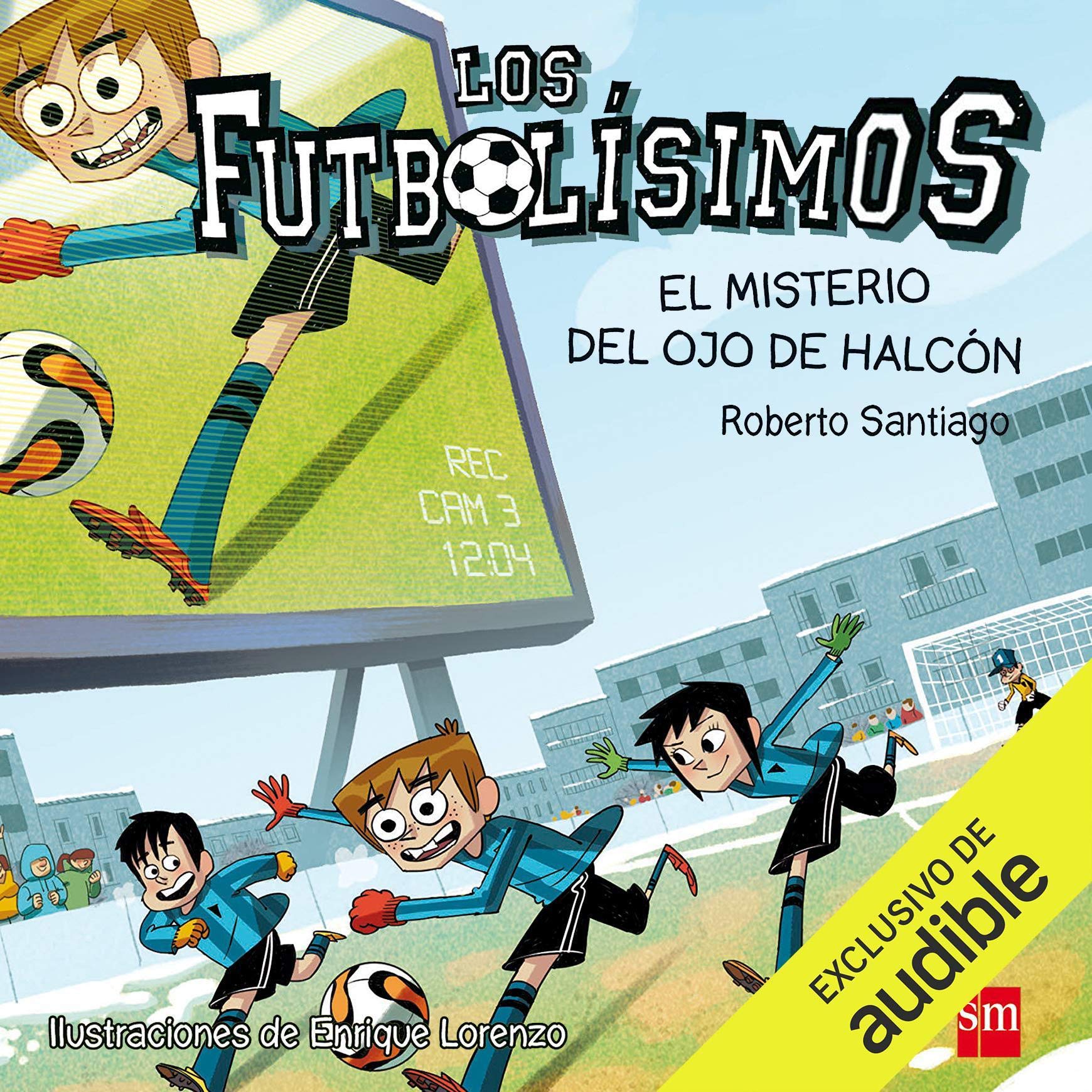 Los Futbolísimos 04. El Misterio del Ojo de Halcón (Narración en Castellano) [Soccer 4: The Mystery of the Hawkeye]