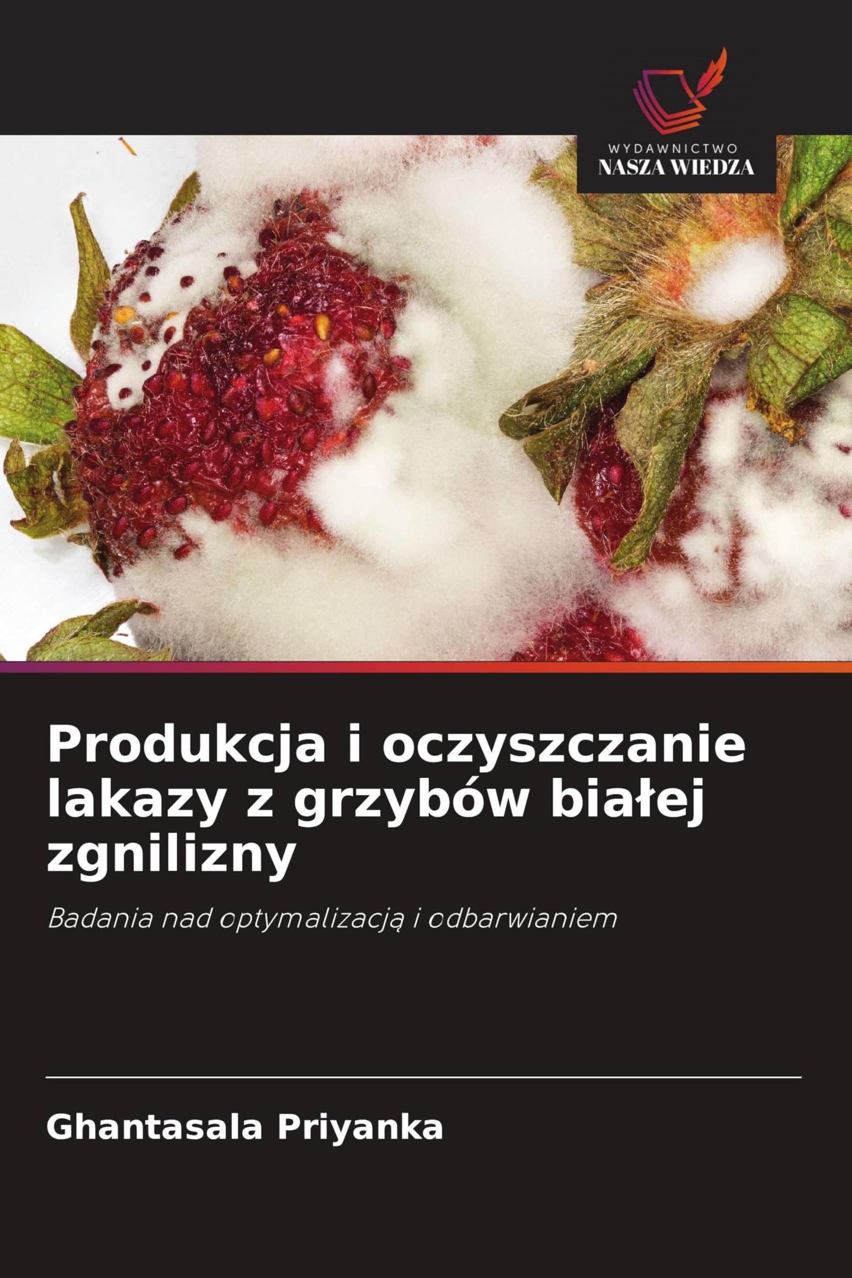 Produkcja i oczyszczanie lakazy z grzybów bialej zgnilizny: Badania nad optymalizacj¿ i odbarwianiem