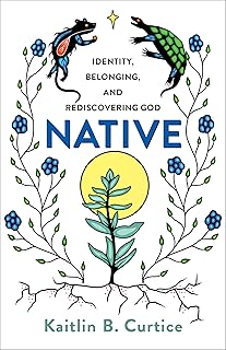 Native: Identity, Belonging, and Rediscovering God