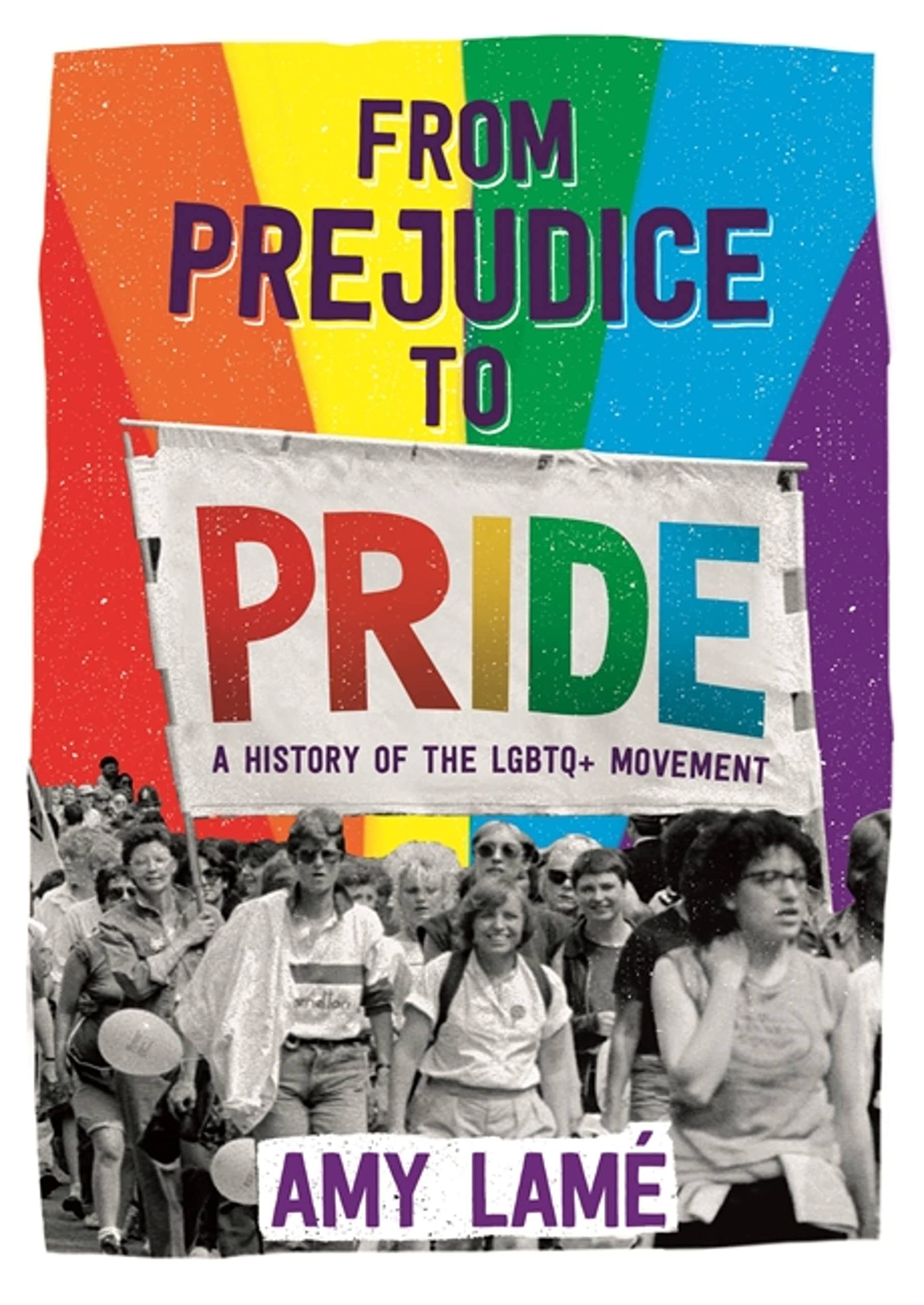 From Prejudice to Pride: A History of LGBTQ+ Movement by Amy Lamé PAPERBACK