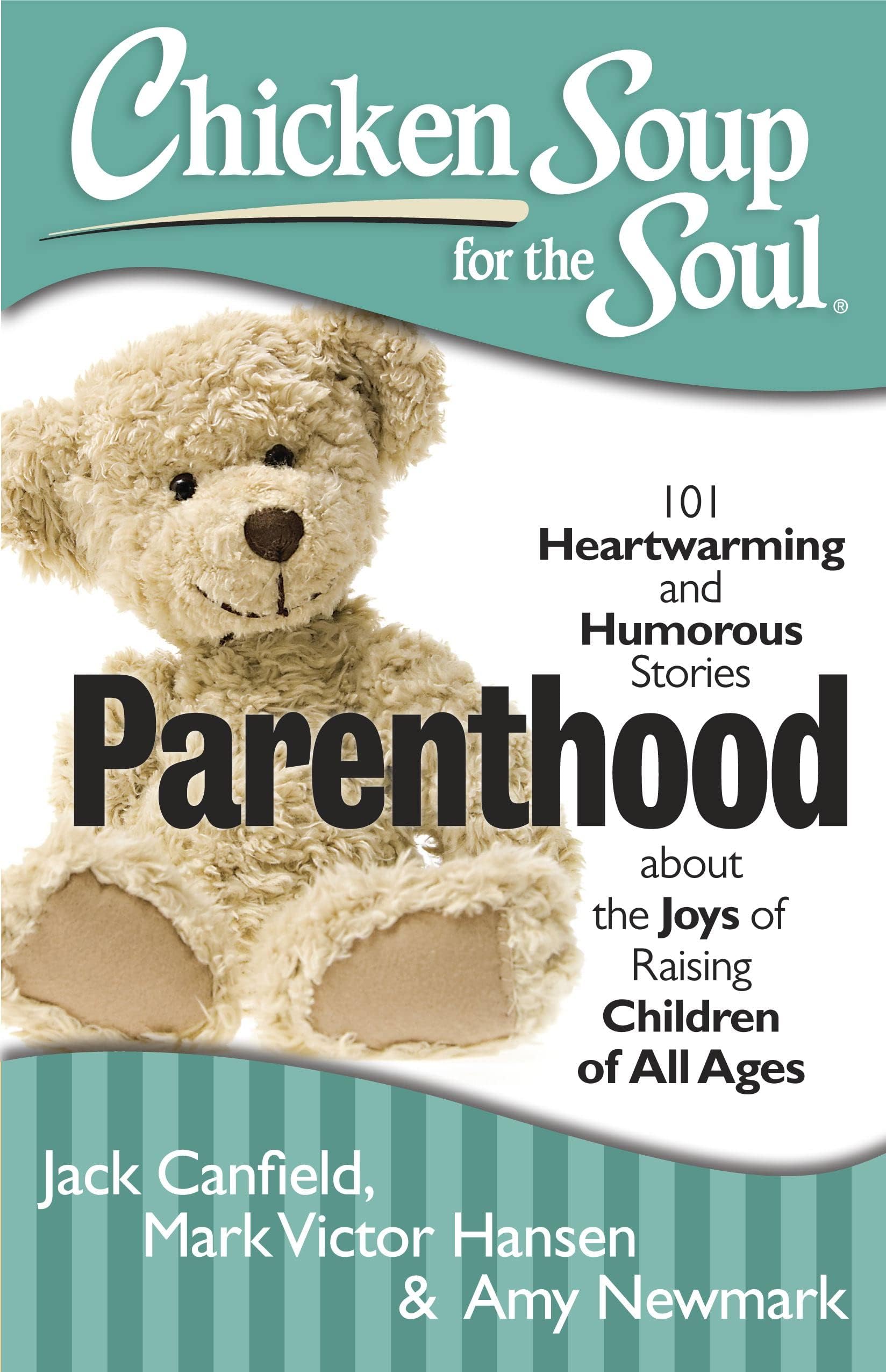 Chicken Soup for the Soul: Parenthood: 101 Heartwarming and Humorous Stories about the Joys of Raising Children of All Ages Paperback – March 12, 2013
