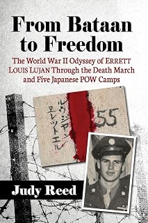 From Bataan to Freedom: The World War II Odyssey of Errett Louis Lujan Through the Death March and Five Japanese POW Camps
