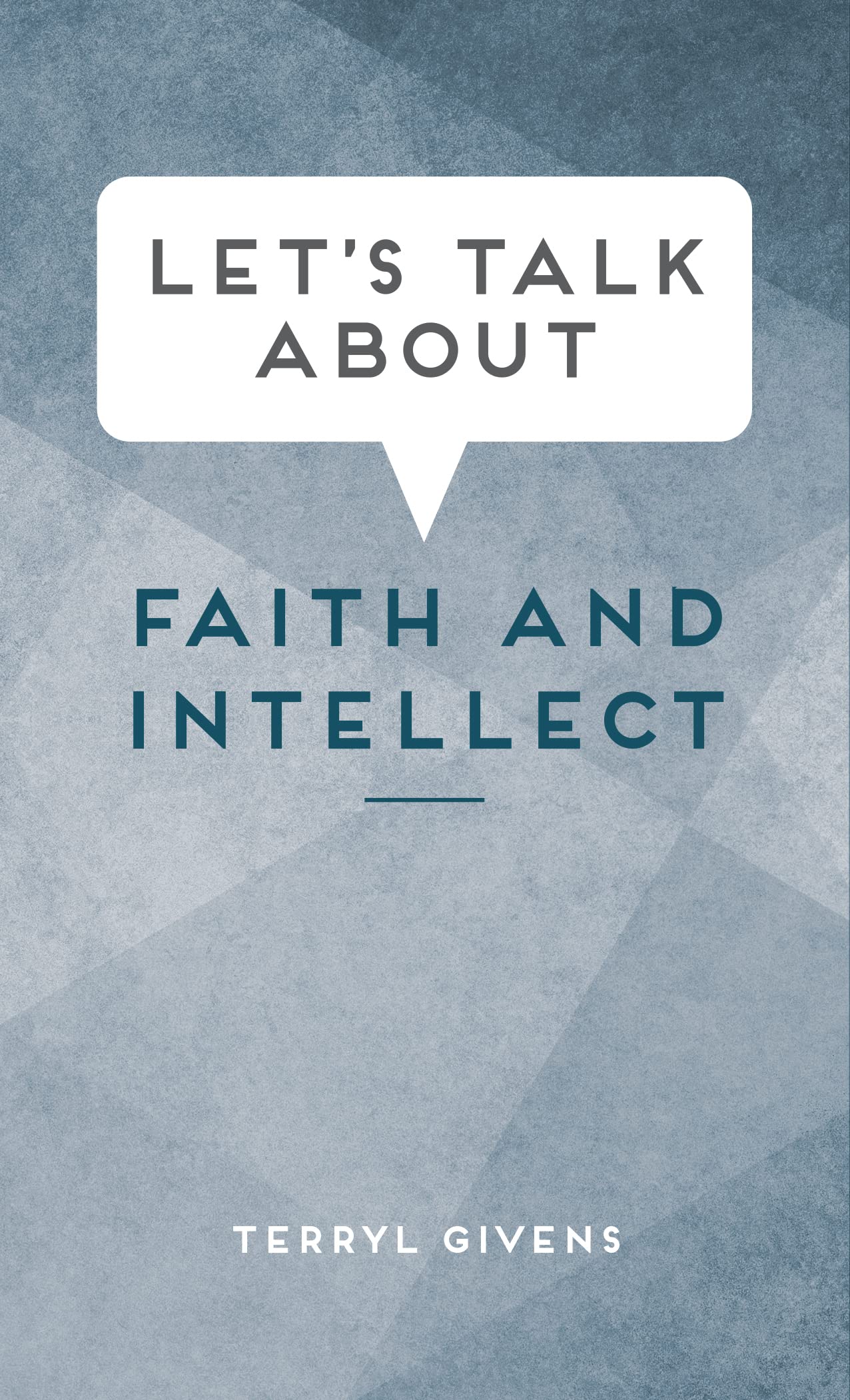 Let's Talk About Faith and Intellect