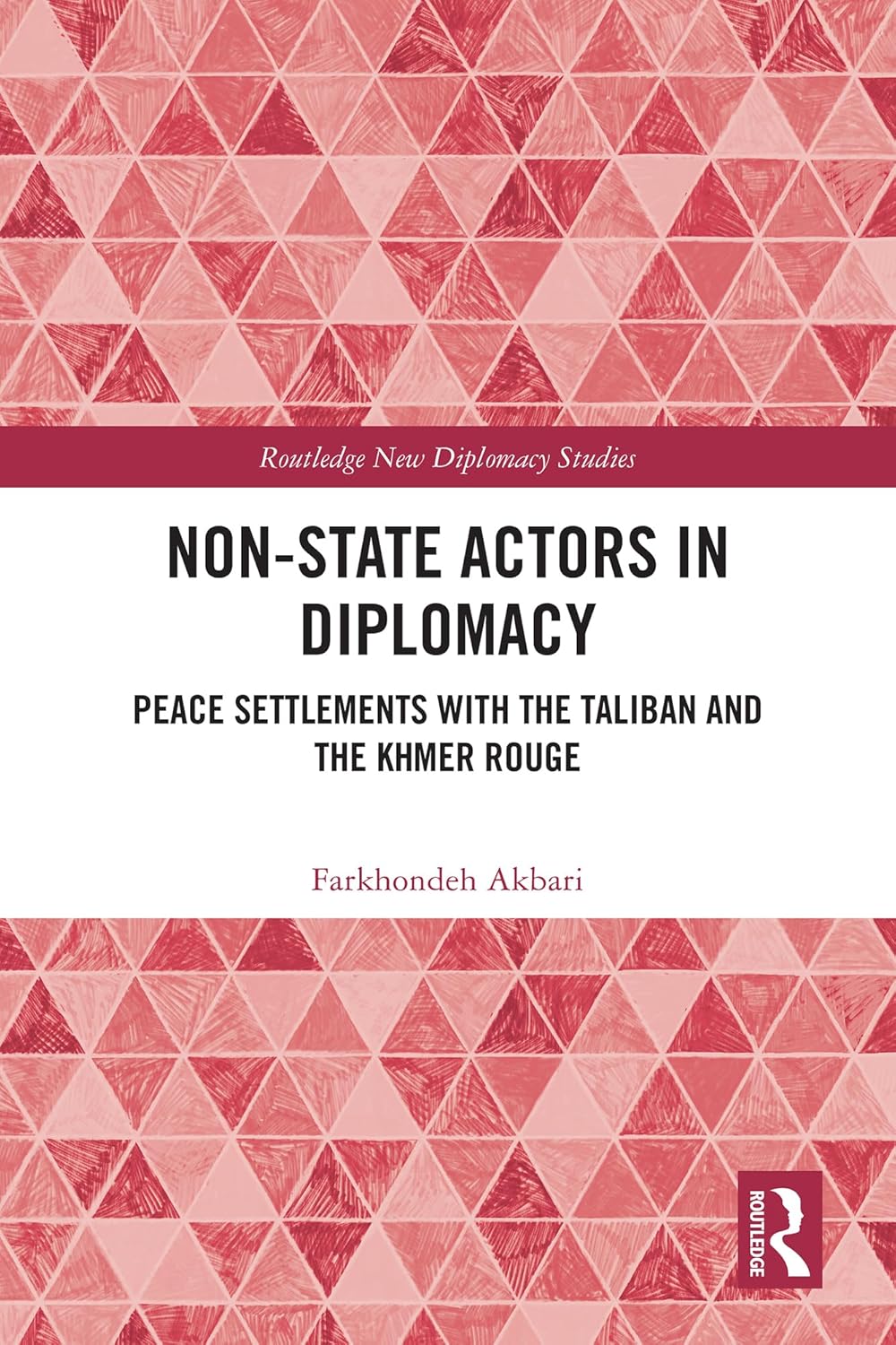 Non-State Actors in Diplomacy: Peace Settlements with the Taliban and the Khmer Rouge (Routledge New Diplomacy Studies)      1st Edition, Kindle Edition