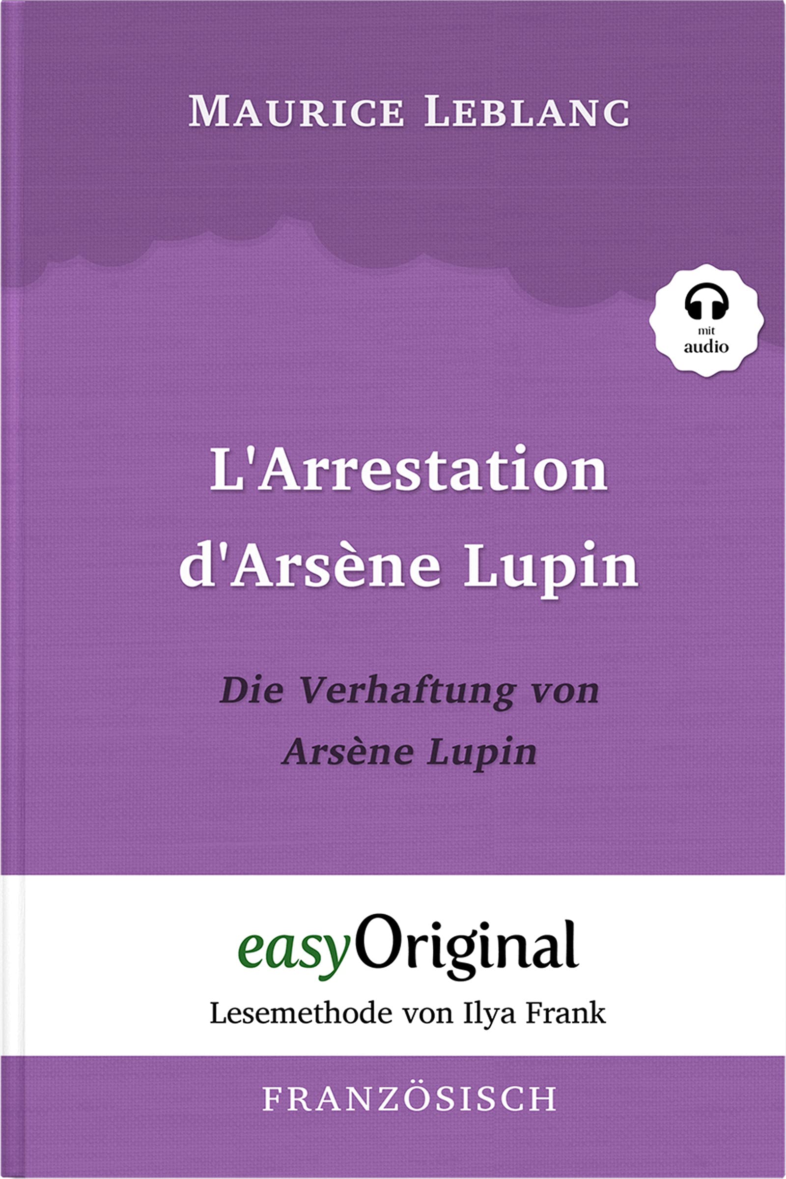 Easyoriginal Verlag Arsène Lupin - 1 / L’arrestation D’arsène Lupin / Die Verhaftung Von D’arsène Lupin (Buch + Audio-Cd) - Lesemethode Von Ilya Frank - Zweisprachige (Arsène Lupin: Lesemethode Von Ilya Frank)