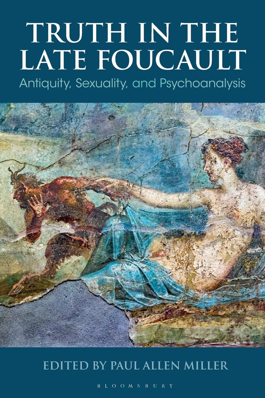 Truth in the Late Foucault: Antiquity, Sexuality, and Psychoanalysis (Bloomsbury Studies in Classical Reception)