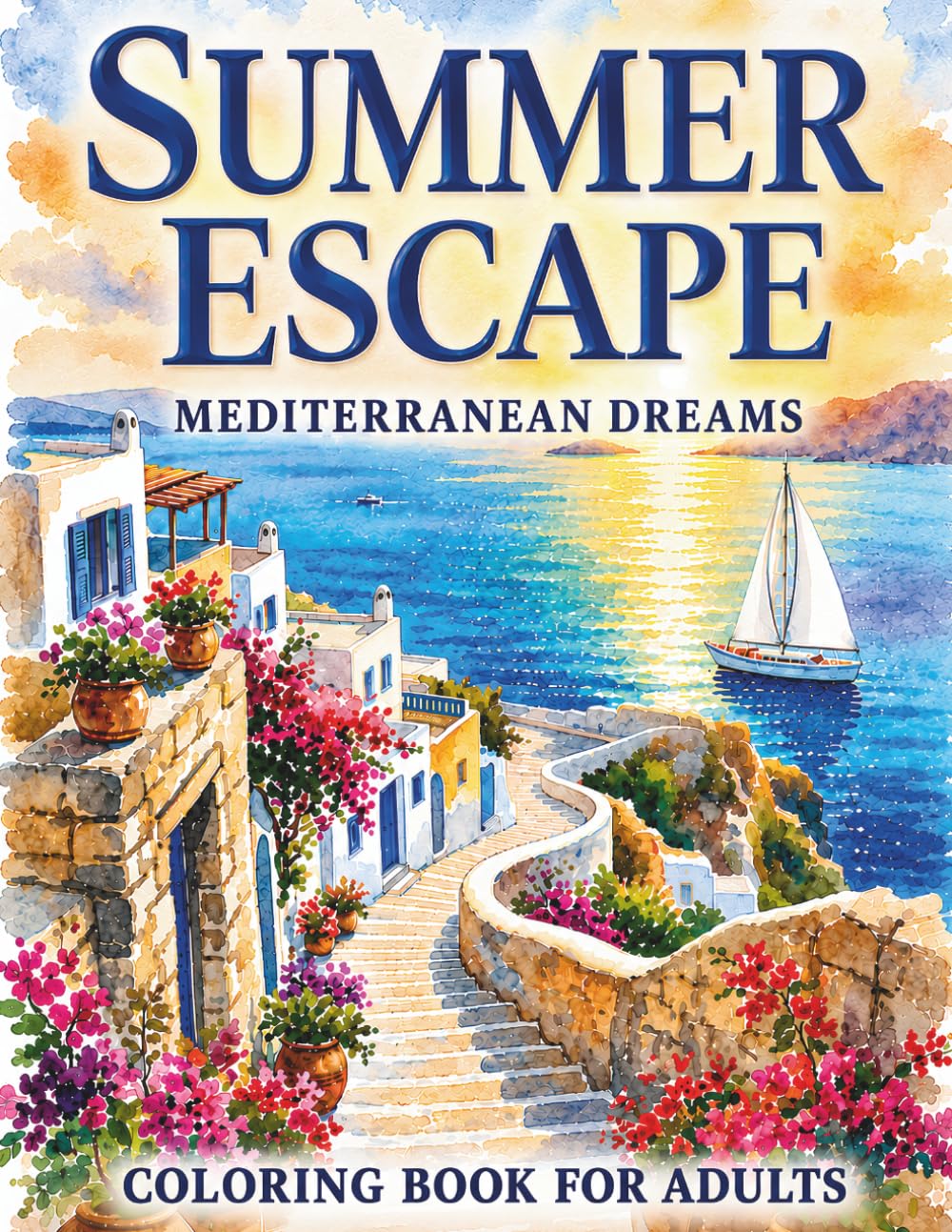 Summer Escape Coloring Book For Adults: Mediterranean Dreams Featuring Beautiful Places, Local Flavors & Relaxing Summer Moments