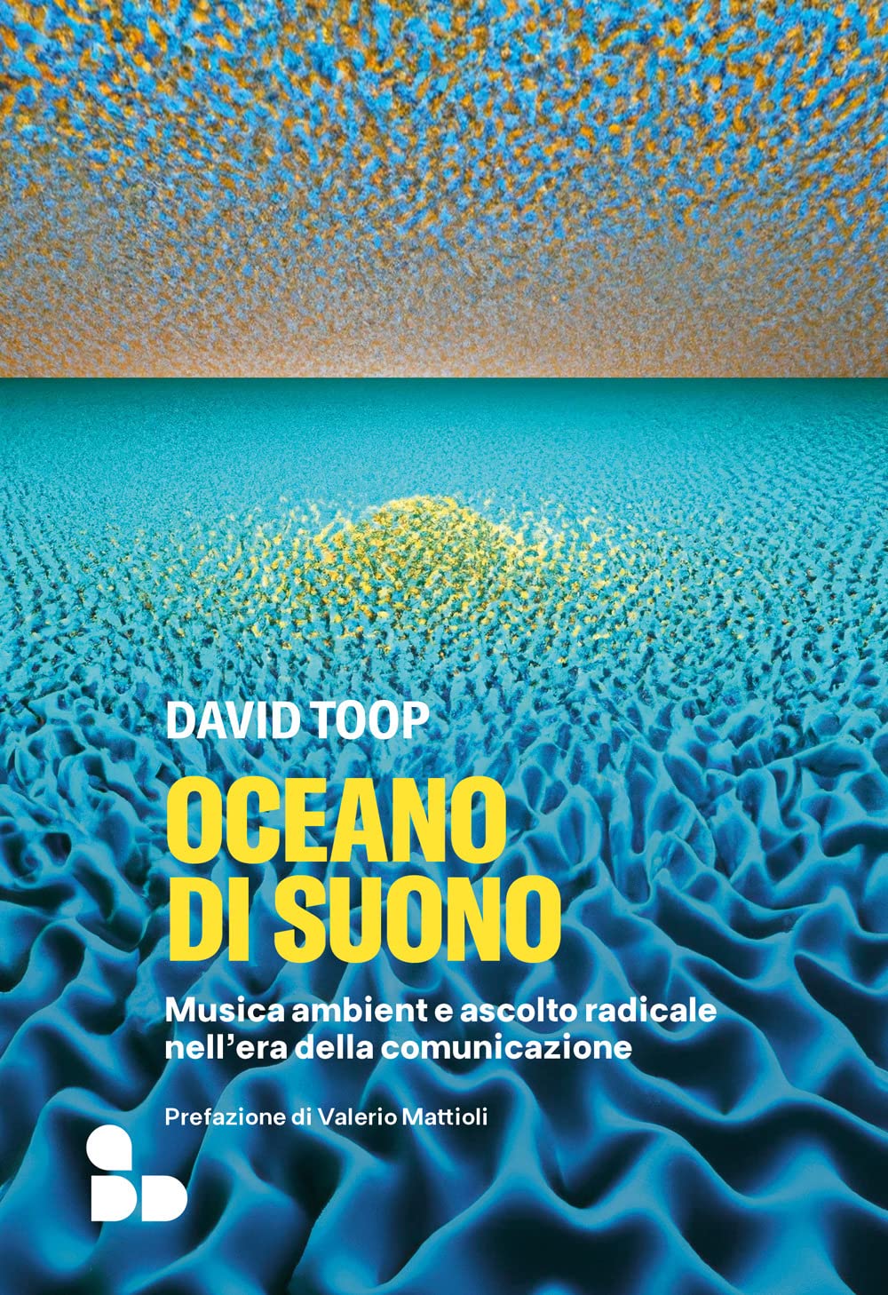 Oceano Di Suono. Musica Ambient E Ascolto Radicale Nell'era Della Comunicazione - 4