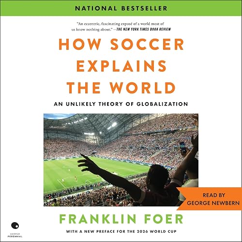 How Soccer Explains the World: An Unlikely Theory of Globalization