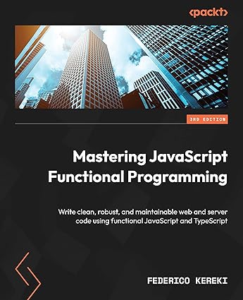 Mastering JavaScript Functional Programming: Write clean, robust, and ...