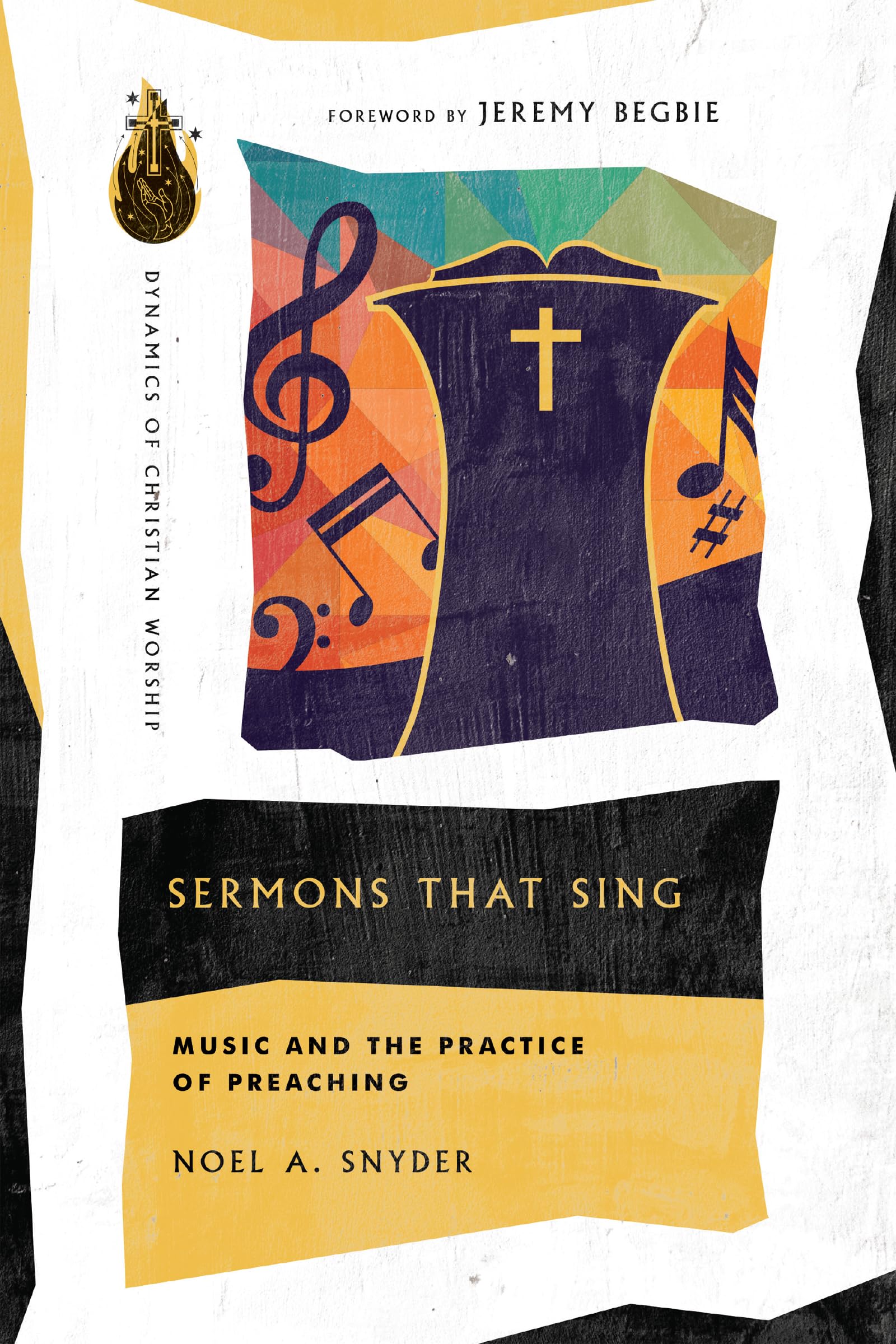 Sermons That Sing – Music and the Practice of Preaching (Dynamics of Christian Worship)