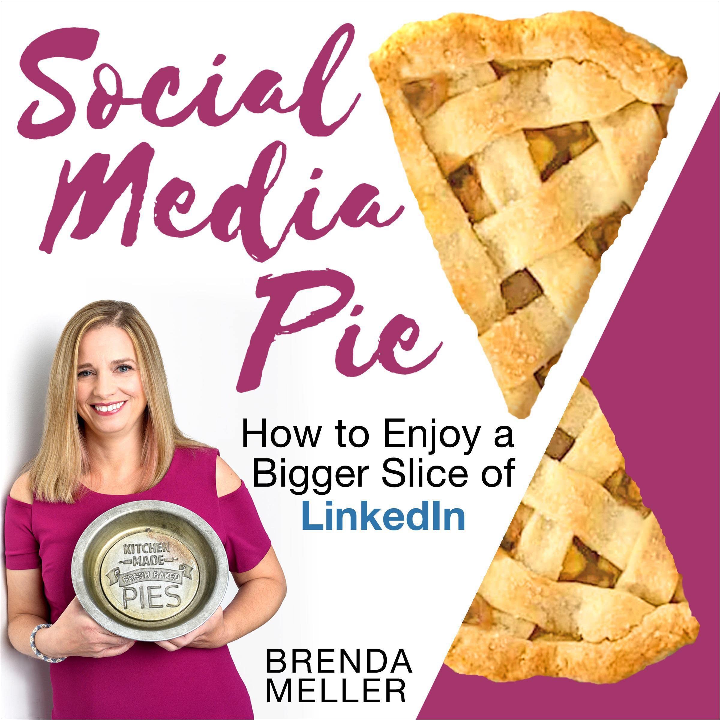 Social Media Pie: How to Enjoy a Bigger Slice of the LinkedIn Pie