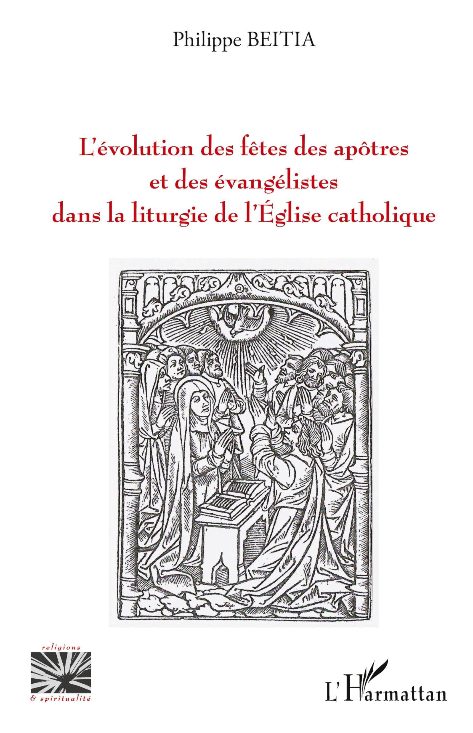 L'évolution des fêtes des apôtres et des évangélistes dans la liturgie de l'Eglise catholique (Religions Et Spiritualité)