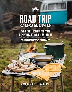 Road Trip Cooking: The Best Recipes for Your Campfire, Stove or Barbecue
