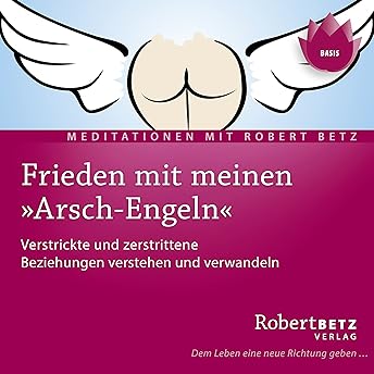 Frieden mit meinen 'Arsch-engeln' Hörbuch von Robert Betz