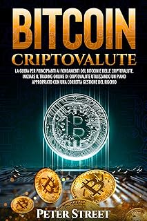 Bitcoin e criptovalute. La guida per principianti ai fondamenti del bitcoin e delle criptovalute. Iniziare il trading online di criptovalute utilizzando un piano appropriato con una corretta gesti...