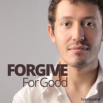 Forgive for Good Hypnosis Audiobook by Hypnosis Live