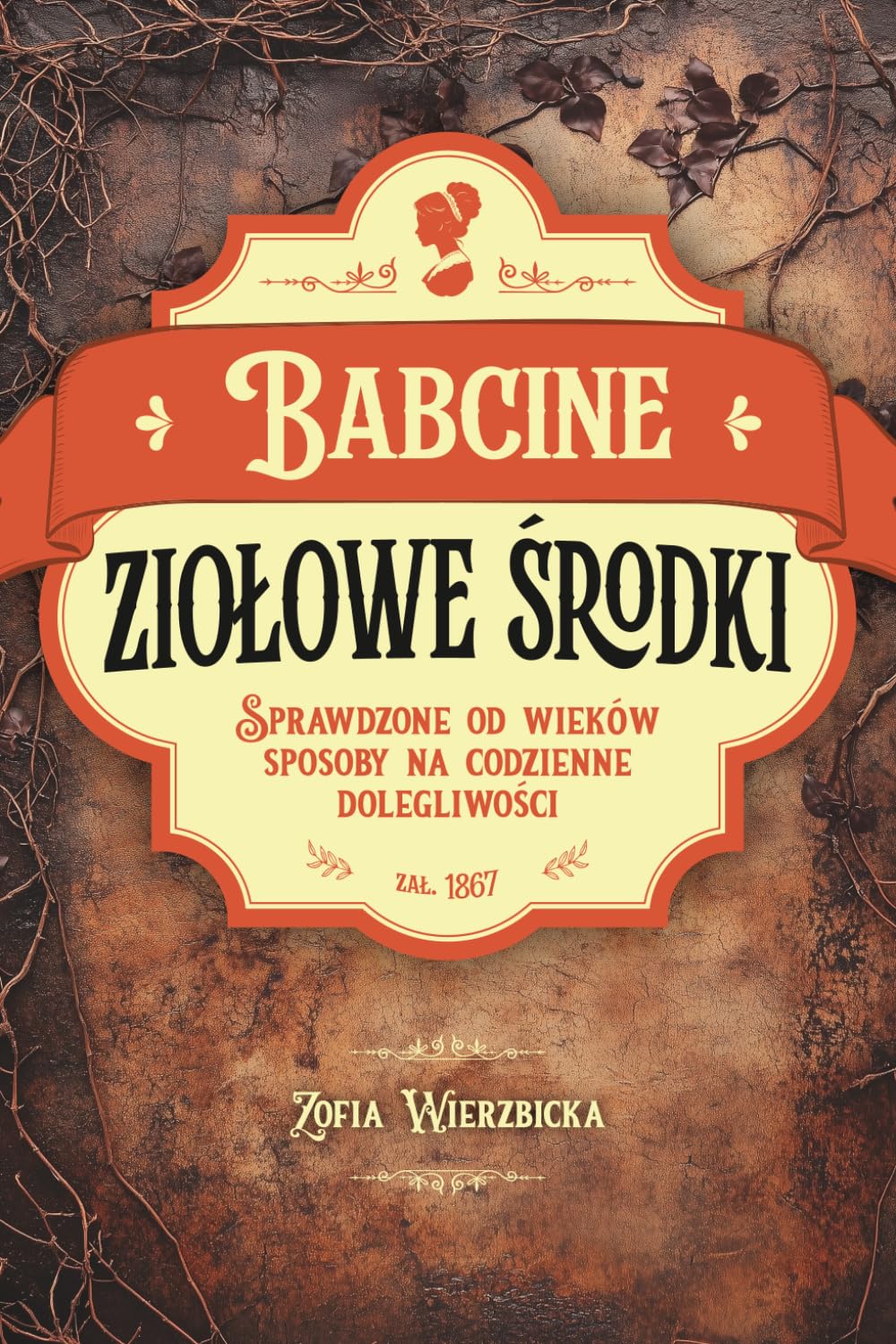 Babcine ziołowe środki: Sprawdzone od wieków sposoby na codzienne dolegliwości