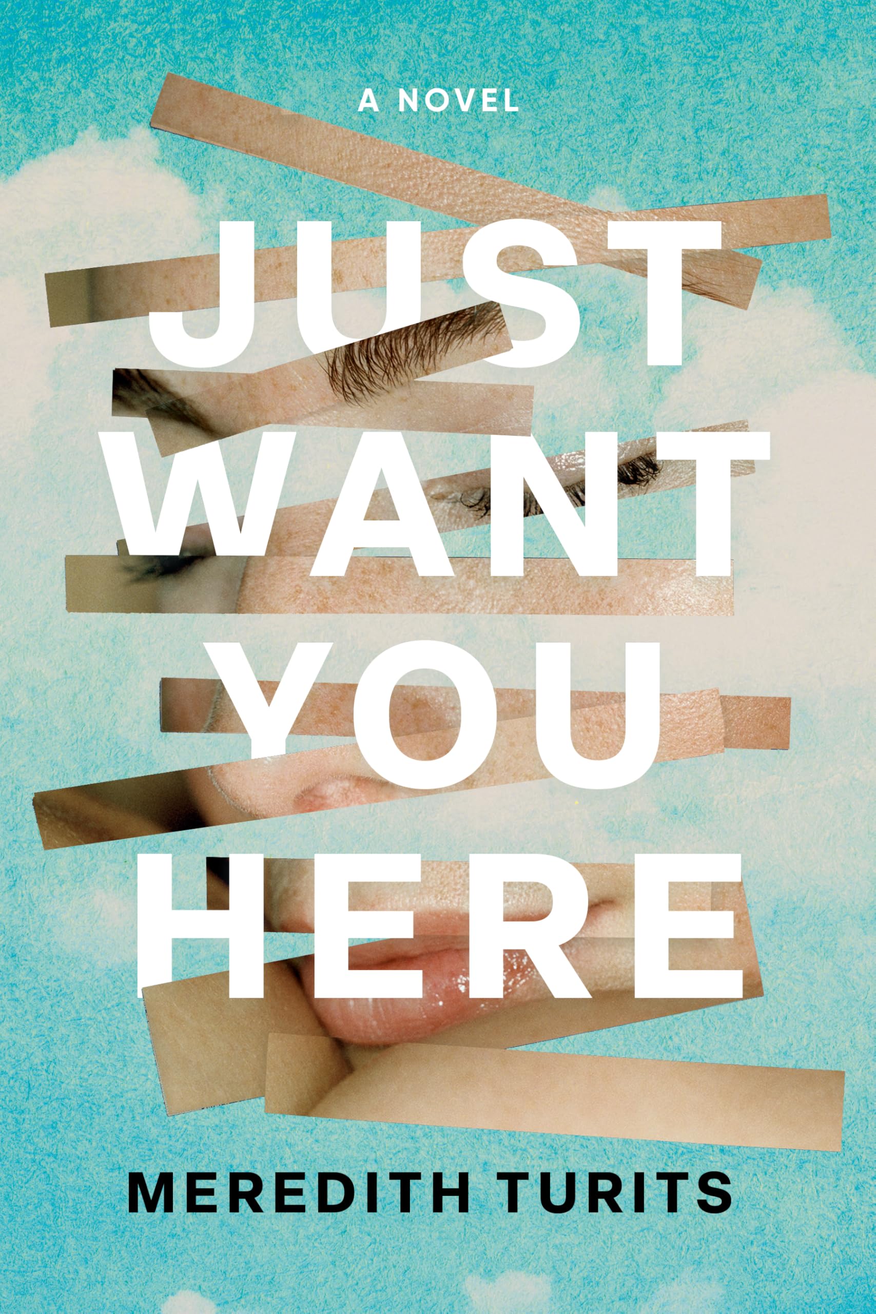 Just Want You Here: A Novel