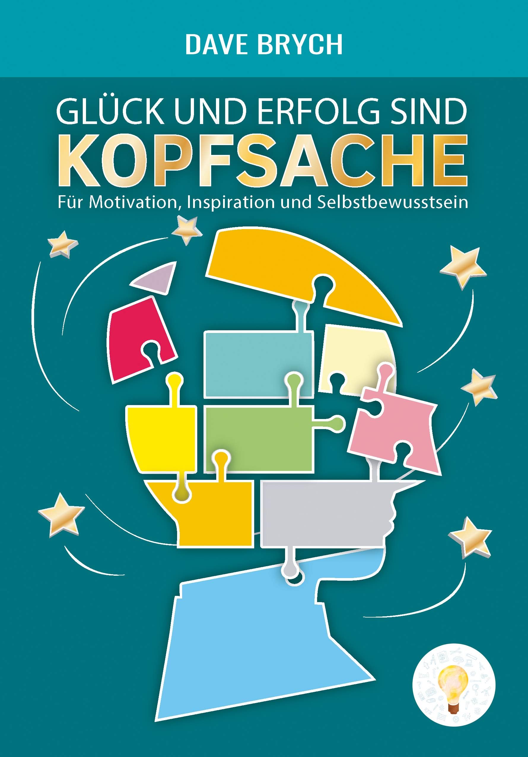 Glück und Erfolg sind Kopfsache: Für Motivation, Inspiration und Selbstbewusstsein (German Edition)