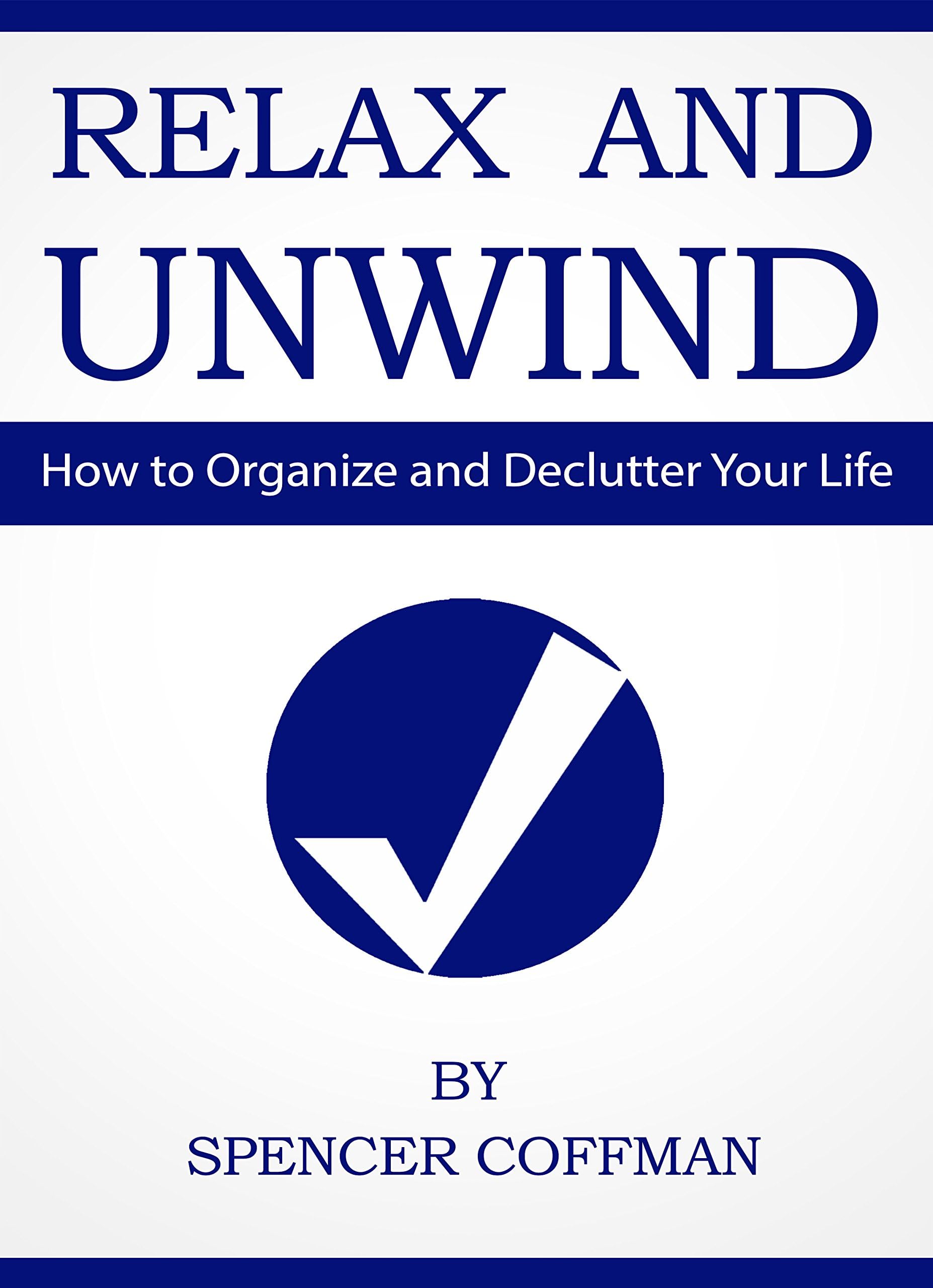 Relax And Unwind: How To Organize And Declutter Your Life