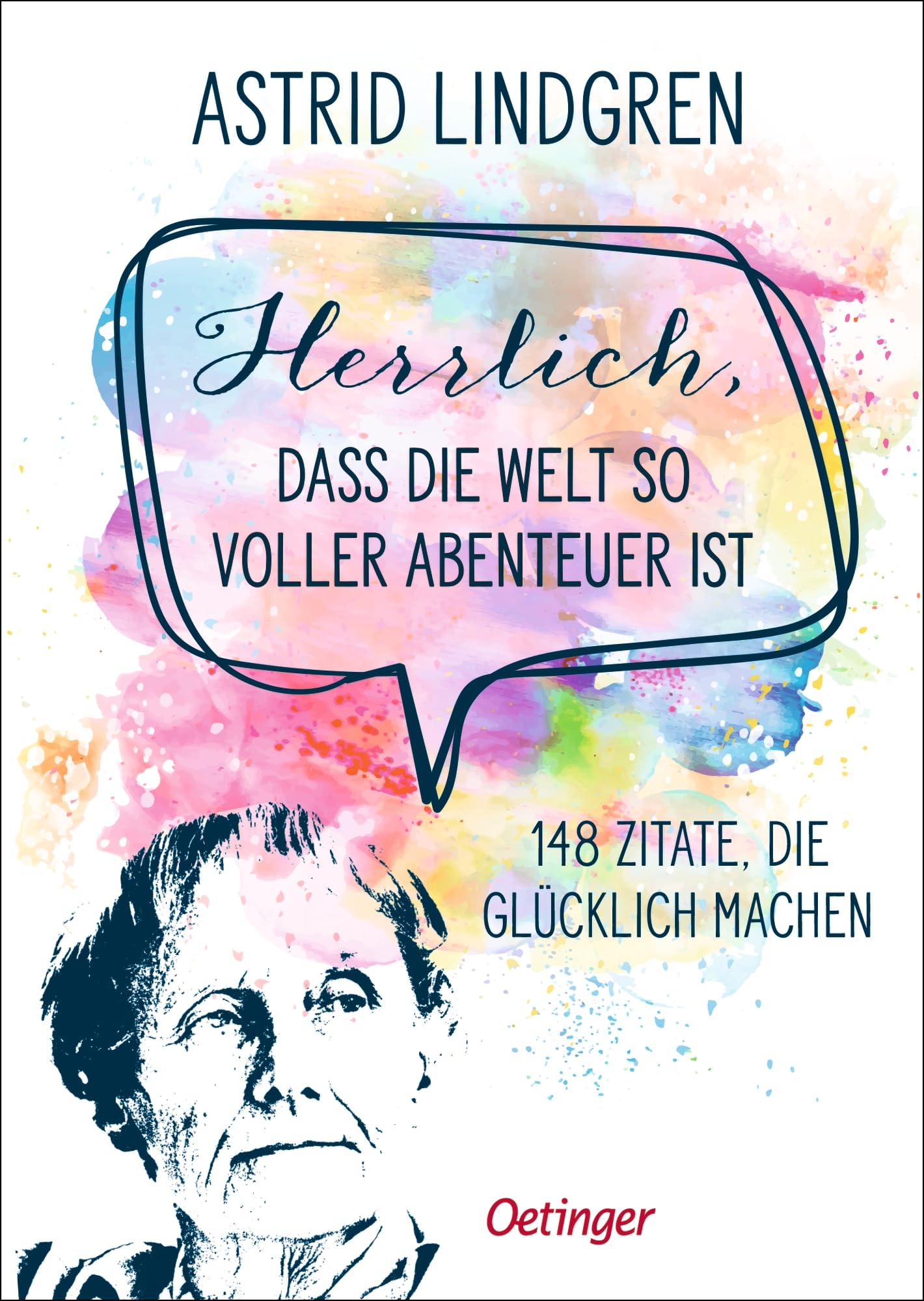 Herrlich, dass die Welt so voller Abenteuer ist: 148 Zitate, die glücklich machen