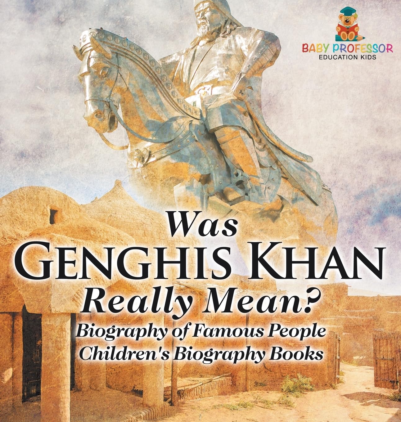 Was Genghis Khan Really Mean? Biography of Famous People Children's Biography Books