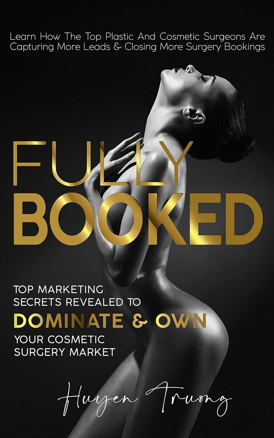 Fully Booked: Top Marketing Secrets Revealed to Dominate & Own Your Cosmetic Surgery Market      Kindle Edition