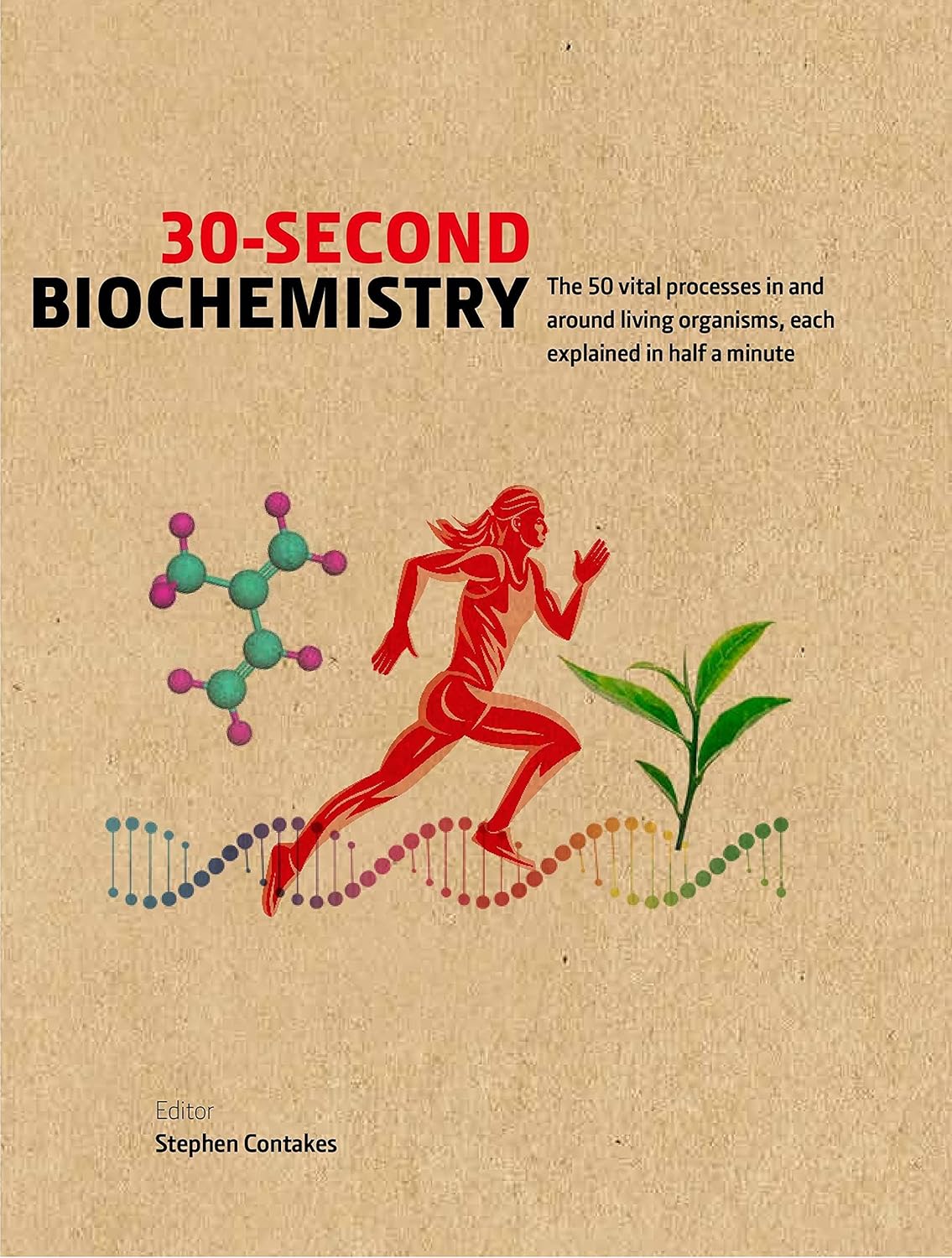 30-Second Biochemistry: 50 Key Processes in Living Organisms Explained in Half a Minute - Stephen Contakes
