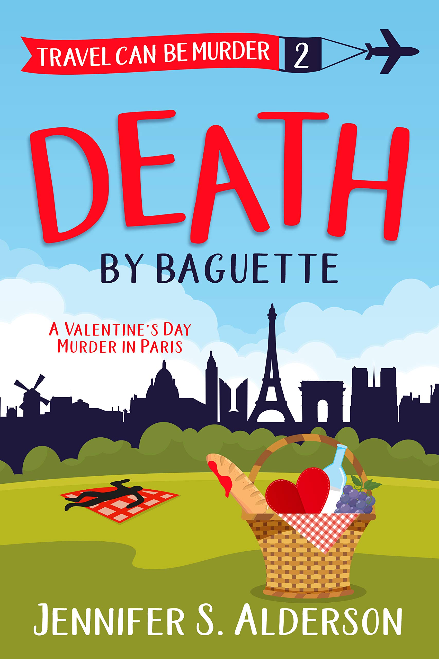 Death By Baguette: A Valentine’s Day Murder in Paris (Travel Can Be Murder Cozy Mystery Series Book 2)
