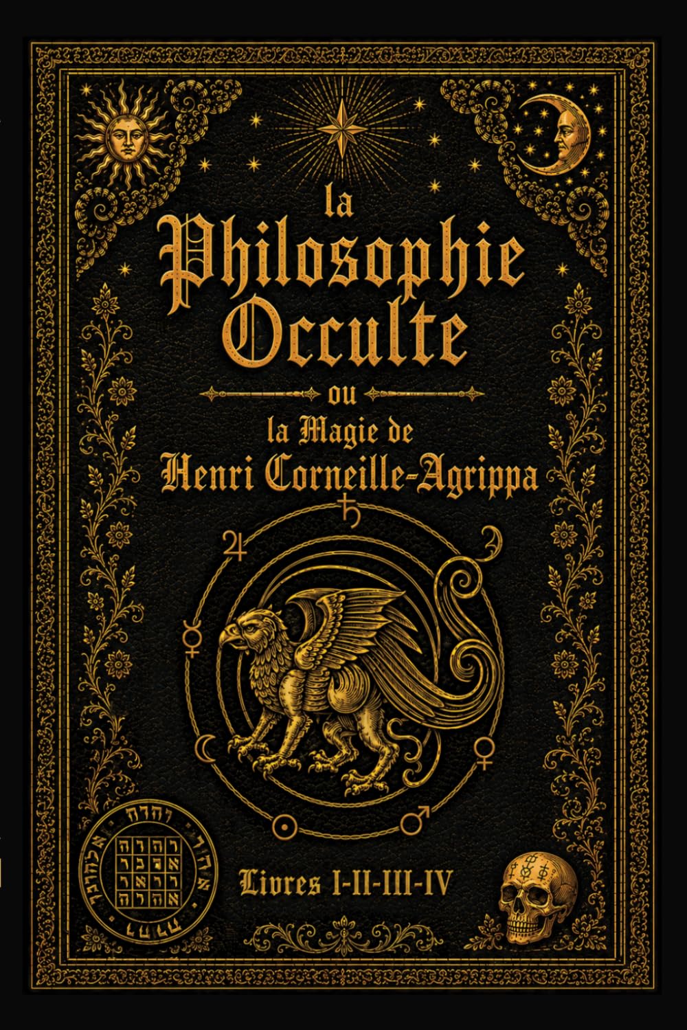 La Philosophie Occulte ou la Magie de Henri Corneille Agrippa: divisée en trois livres