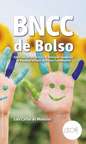 BNCC de bolso Como colocar em pratica as principais mudanças da Educação Infantil ao Ensino Fundamental (Portuguese Edition)