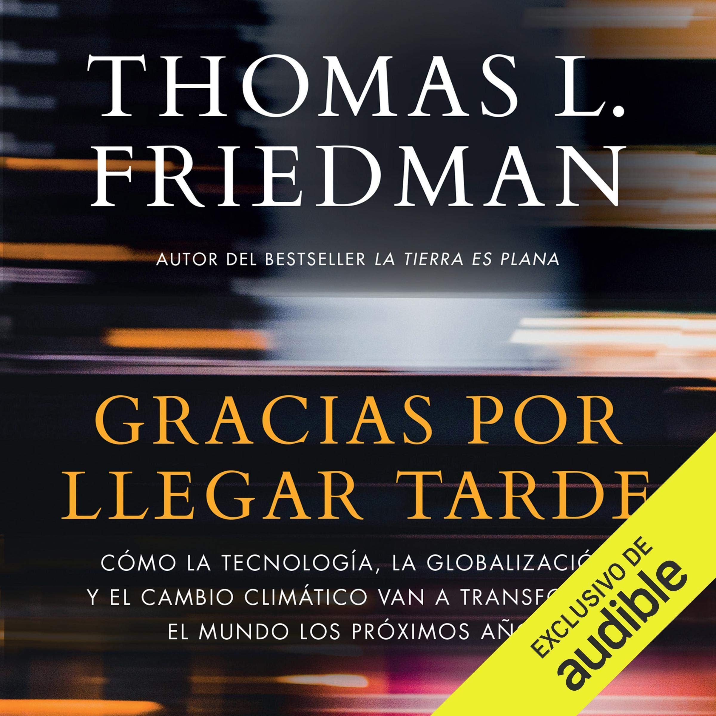 Gracias por llegar tarde: Cómo la tecnología, la globalización y el cambio climático van a transformar el mundo los próximos años