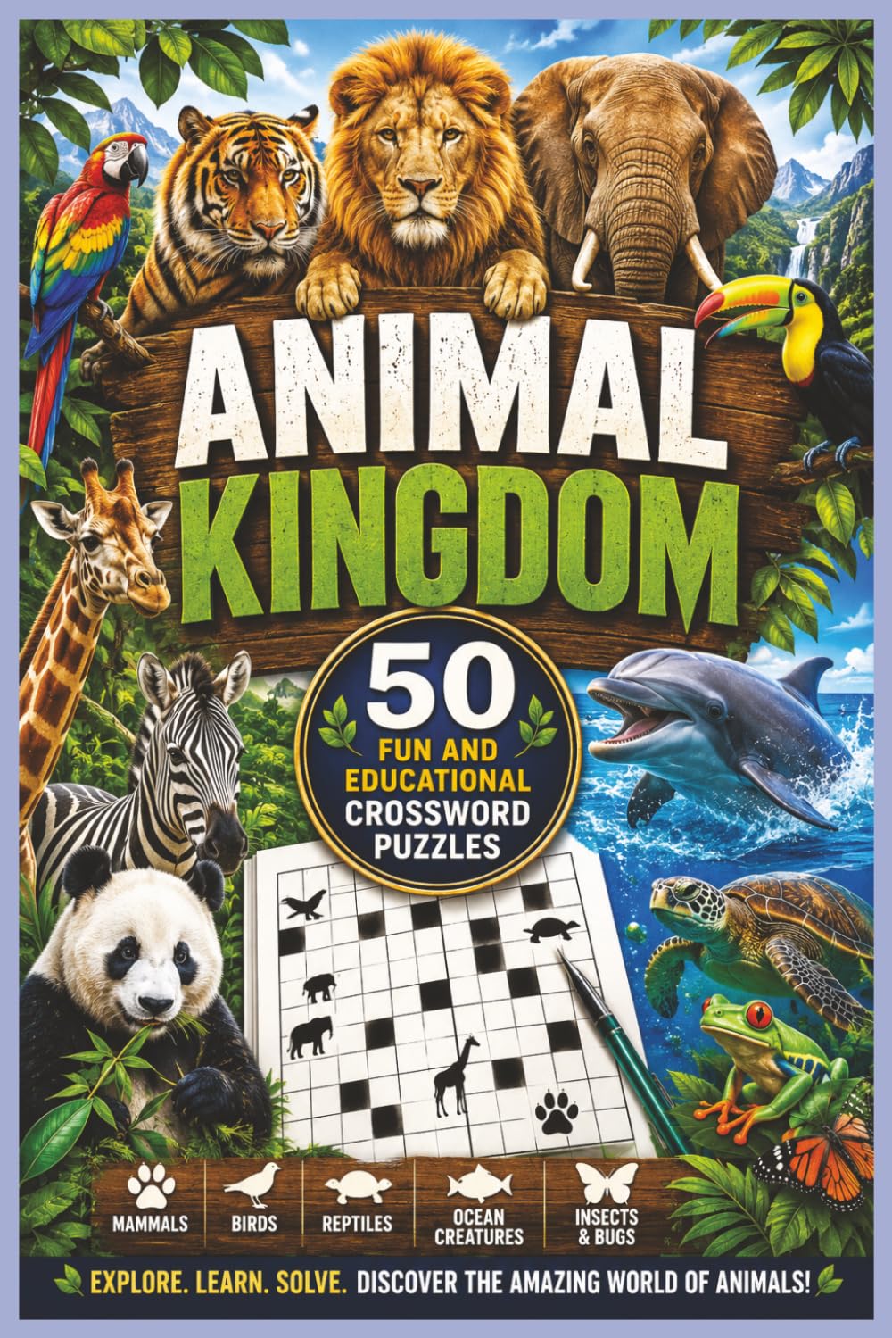 Animal Kingdom Crossword Puzzle Book: 50 Fun and Educational Crossword Puzzles Featuring Wild Animals, Ocean Creatures, Birds, Reptiles, Insects, Mammals, and Amazing Wildlife from Around the World
