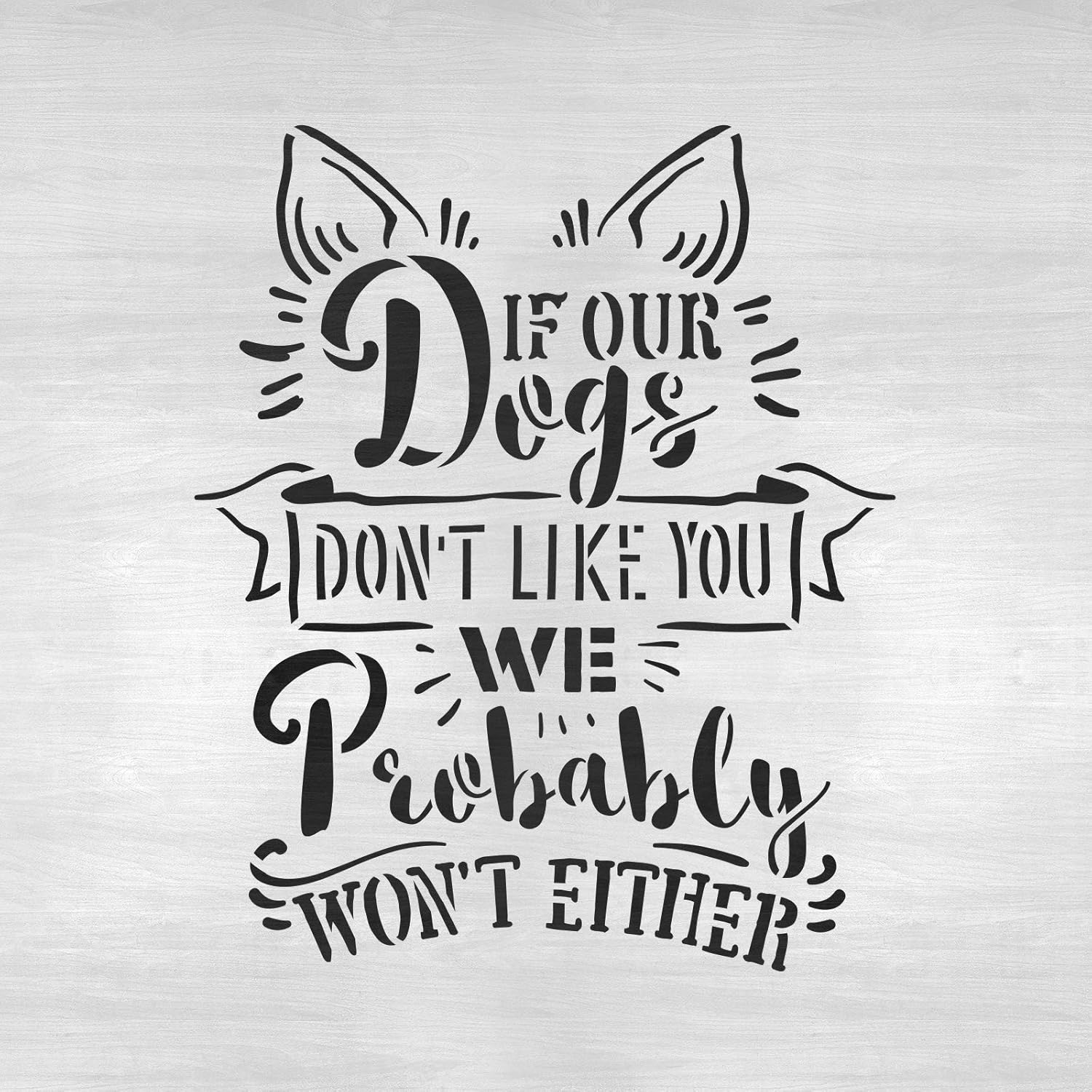If Our Dogs Don't Like You Stencil - Stencil, Perfect for Pet-Themed Art and DIY Projects, Art for Dogs