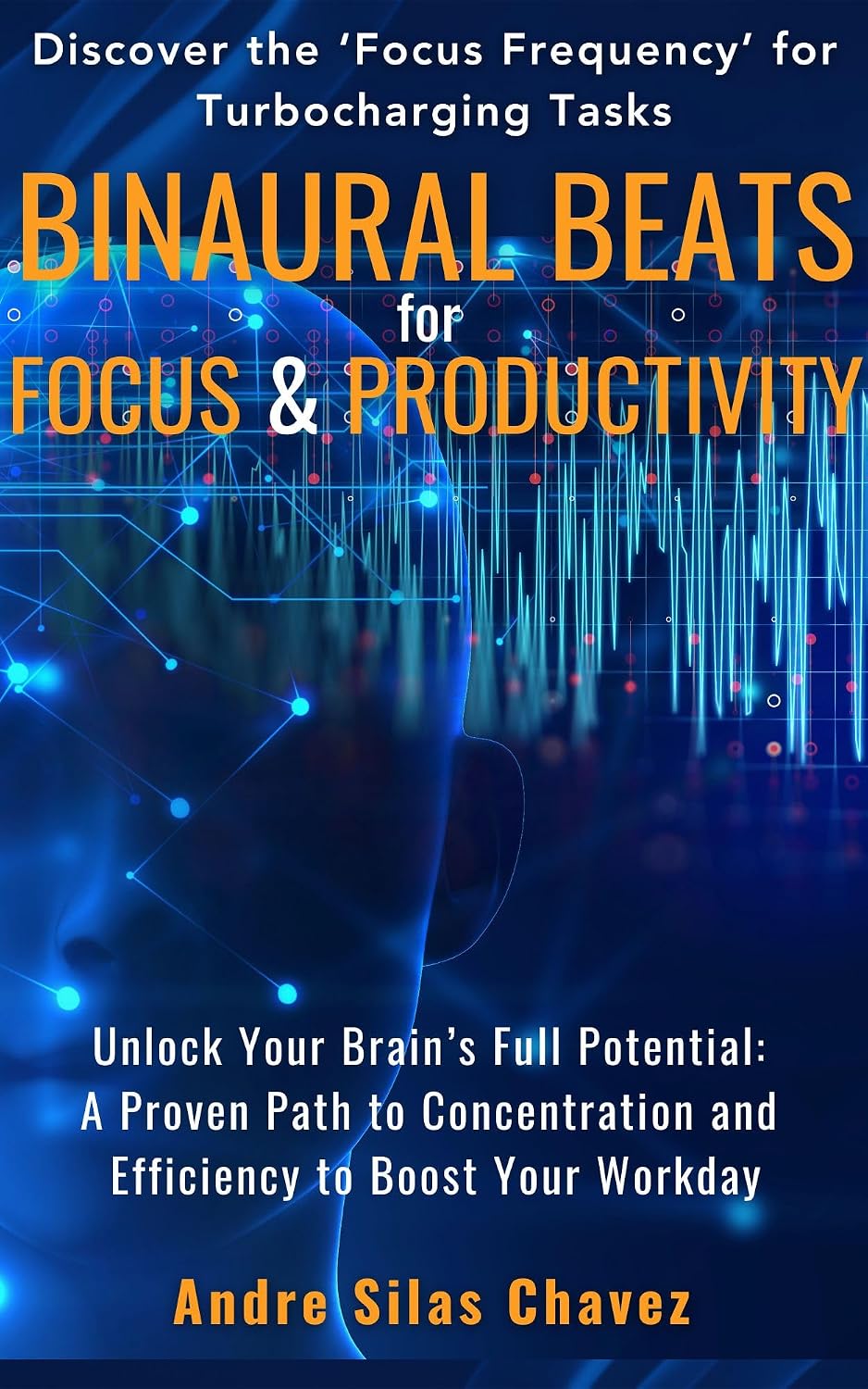 Binaural Beats for Focus and Productivity: Unlock Your Brain’s Full Potential Alpha, Beta & Gamma Soundscapes Improving Concentration and Efficiency Discover Focus Frequencies for Turbocharging Tasks