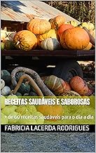 Receitas Saudáveis e Saborosas: + de 60 receitas saudáveis para o dia a dia