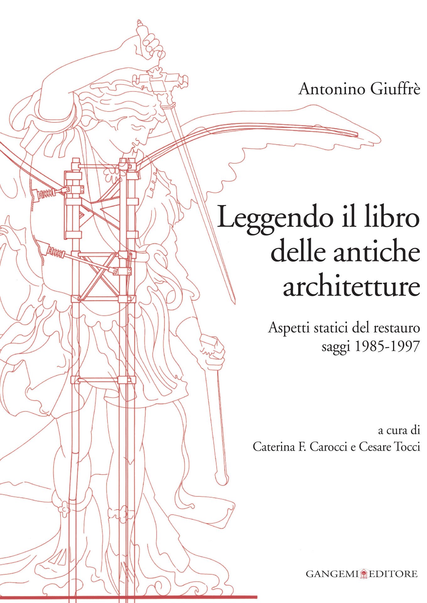 Leggendo il libro delle antiche architetture. Aspetti statici del restauro. Saggi 1985-1997. Ediz. illustrata