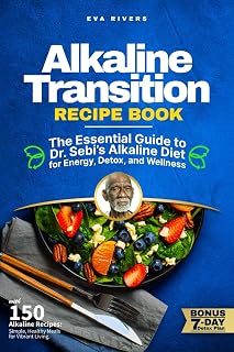 Alkaline Transition Recipe Book: The Essential Guide to Dr. Sebi’s Alkaline Diet for Energy, Detox, and Wellness: Alkaline Recipes for Detox, Inflammation Relief, and Optimal Health