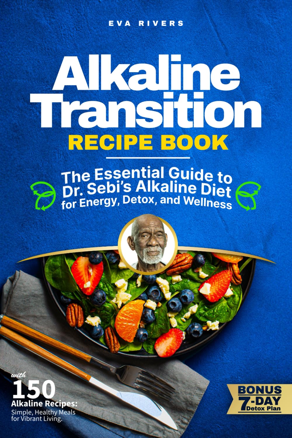 Alkaline Transition Recipe Book: The Essential Guide to Dr. Sebi’s Alkaline Diet for Energy, Detox, and Wellness: Alkaline Recipes for Detox, Inflammation Relief, and Optimal Health