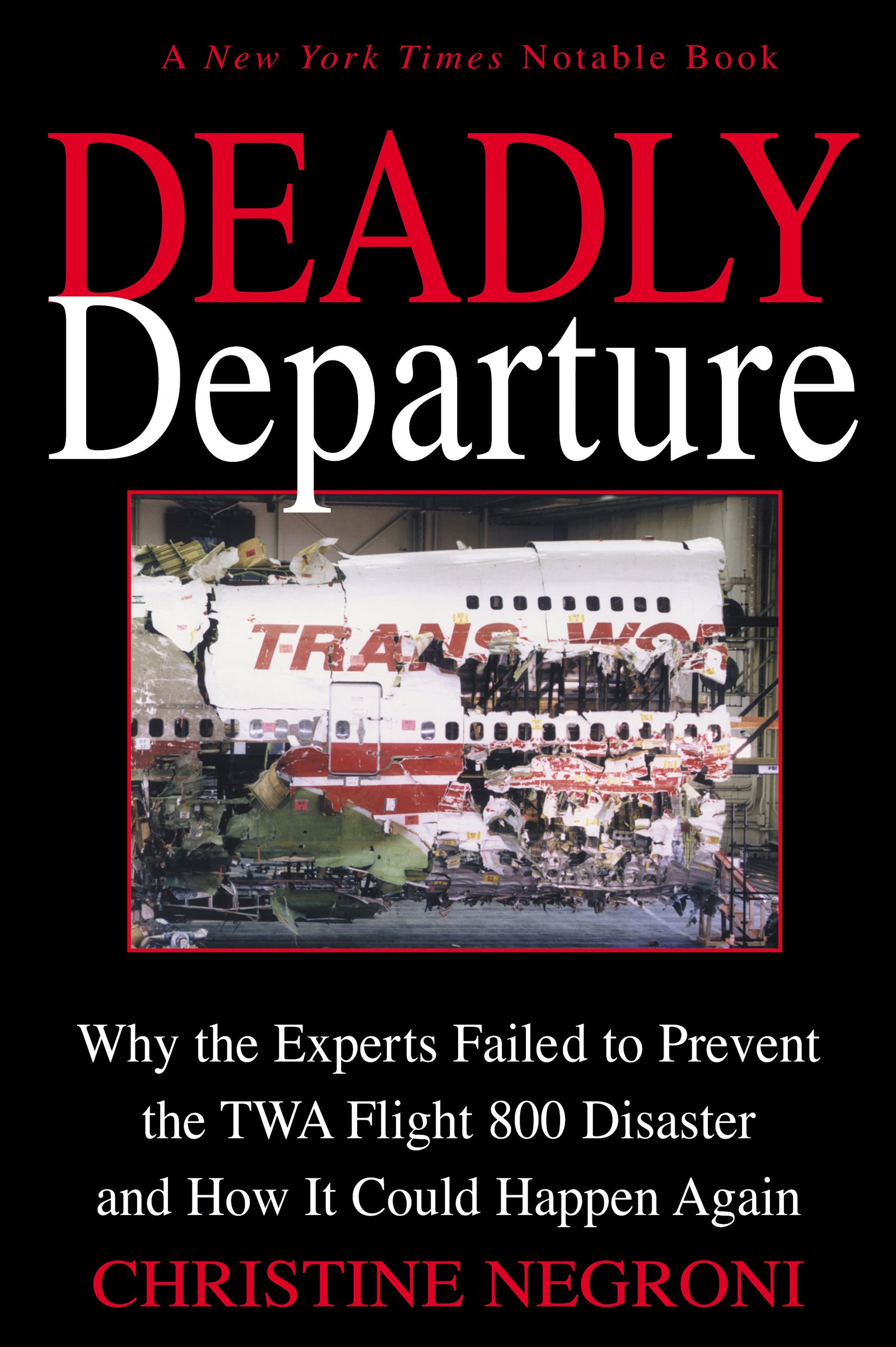 Deadly Departure: Why the Experts Failed to Prevent the TWA Flight 800 Disaster and How It Could Happen Again
