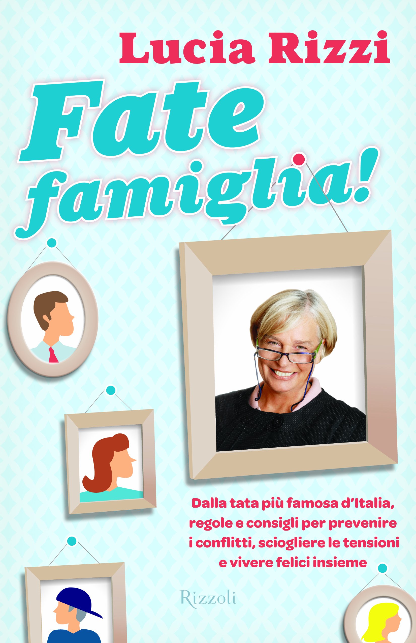 Fate Famiglia! Dalla Tata Più Famosa D'italia, Regole E Consigli Per Prevenire I Conflitti, Sciogliere Le Tensioni E Vivere Felici Insieme - 4
