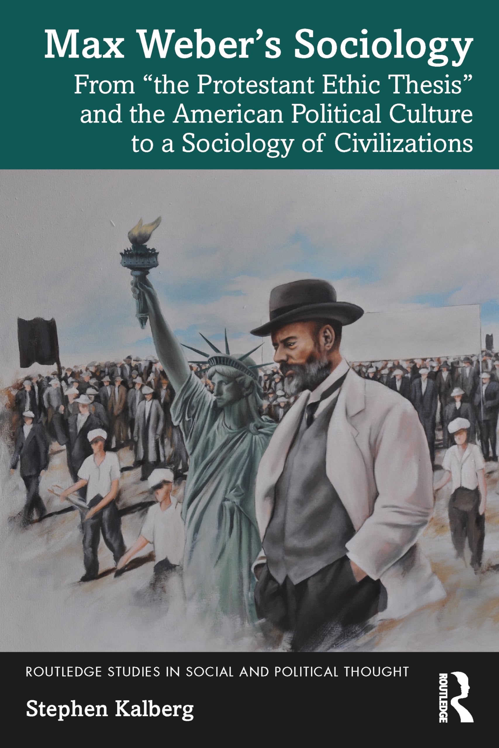 Max Weber’s Sociology: From "the Protestant Ethic Thesis" and the American Political Culture to a Sociology of Civilizations