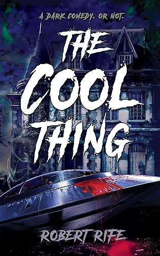 THE COOL THING A DARK COMEDY. OR NOT. (THE COOL THING SCIENCE FICTION SERIES Book 1)