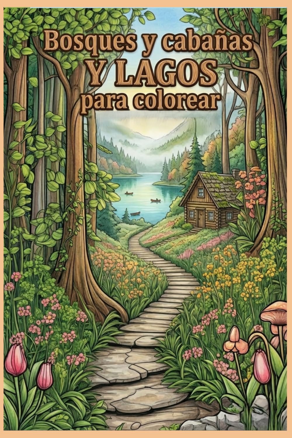 Bosques y cabañas y lagos para colorear: Relájate y da vida a la naturaleza: bosques, cabañas y lagos para tu creatividad