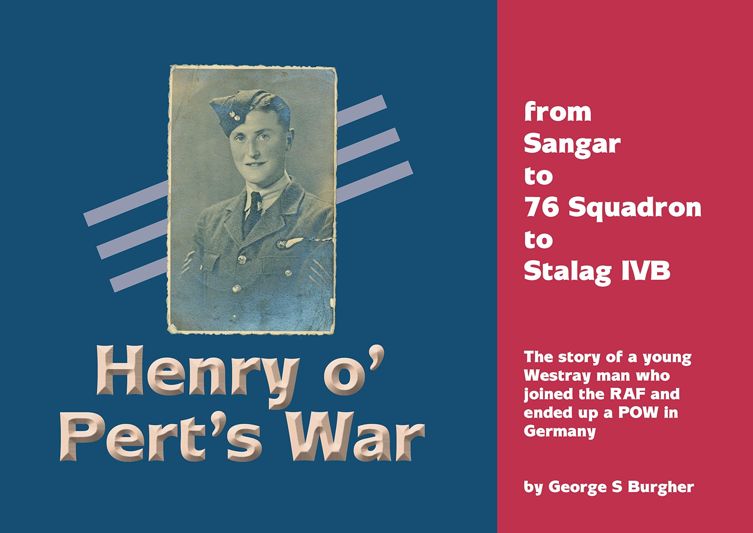 Henry o' Pert's War: from Sangar to 76 Squadron to Stalag ivB (Westray's War Heroes Book 1)