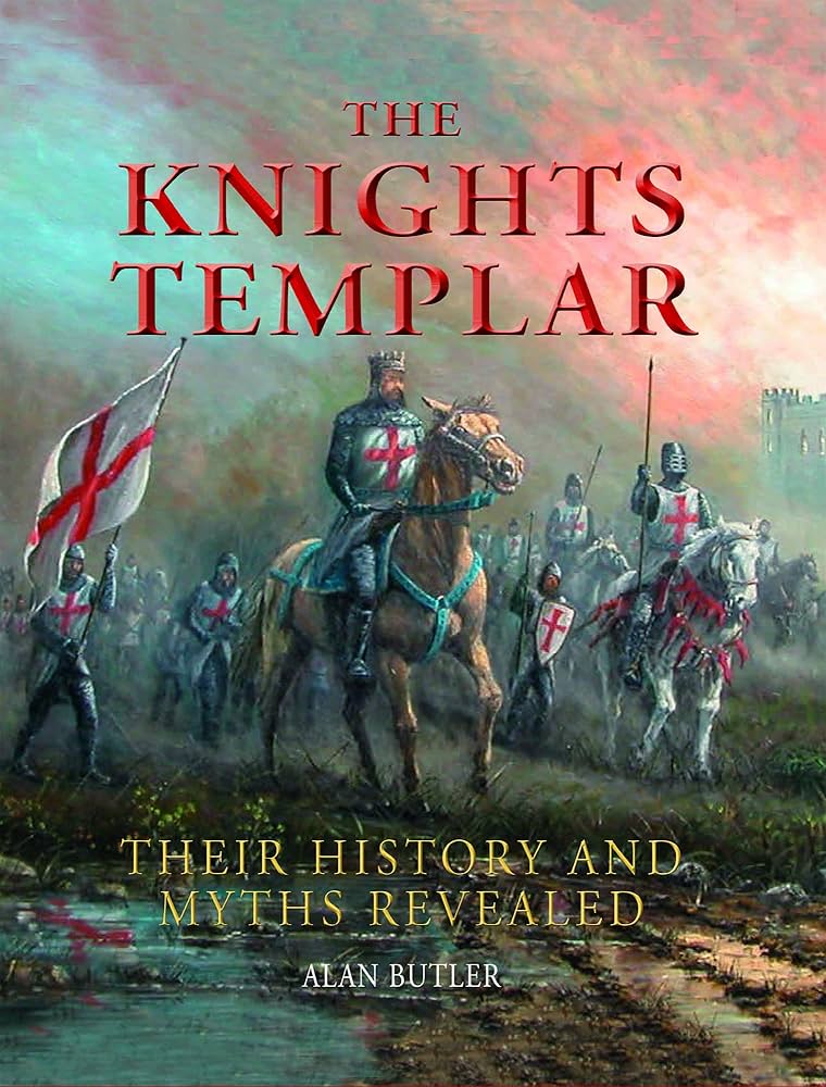 The Knights Templar: Their History and Myths Revealed: Butler
