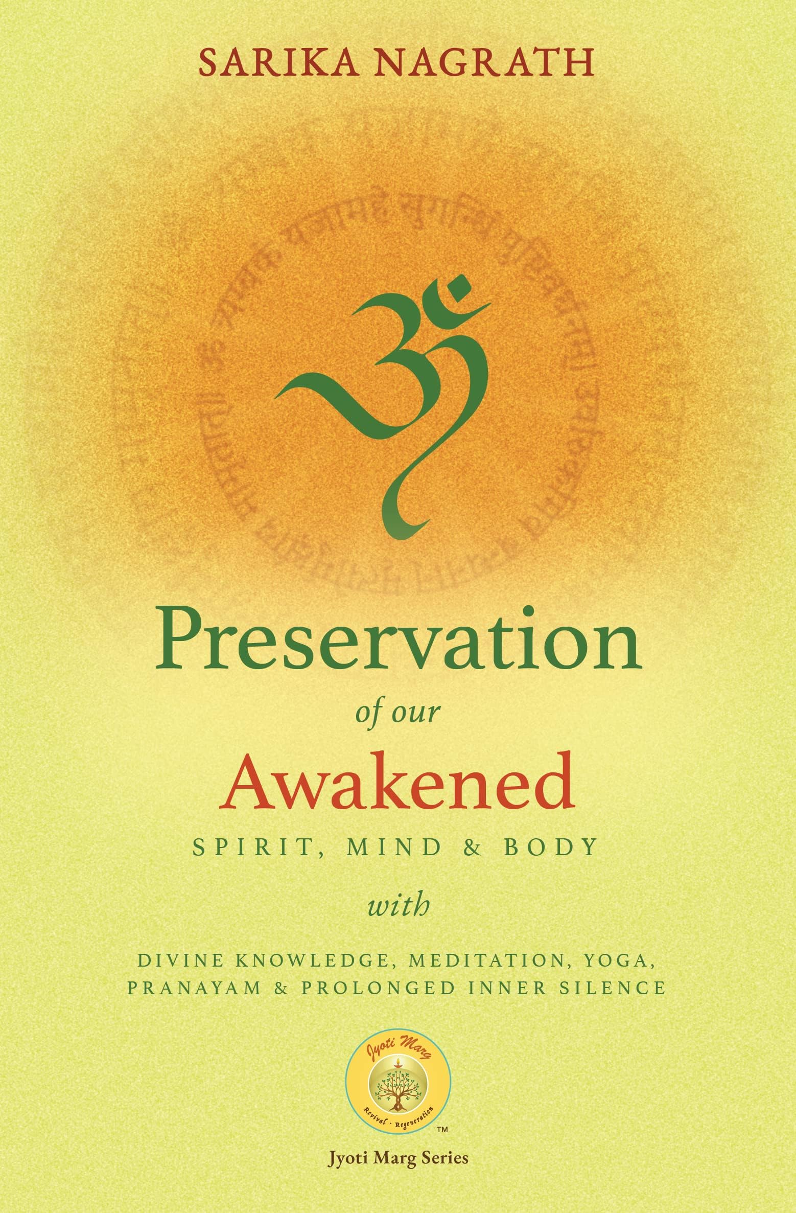 Preservation of our awakened Spirit, Mind and Body with Divine Knowledge, Meditation, Yoga, Pranayam and prolonged inner Silence