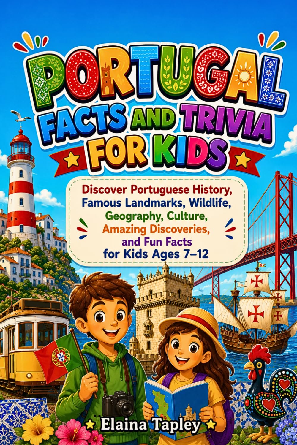 Portugal Facts and Trivia for Kids: Discover Portuguese History, Famous Landmarks, Wildlife, Geography, Culture, Amazing Discoveries, and Fun Facts for Kids Ages 7–12